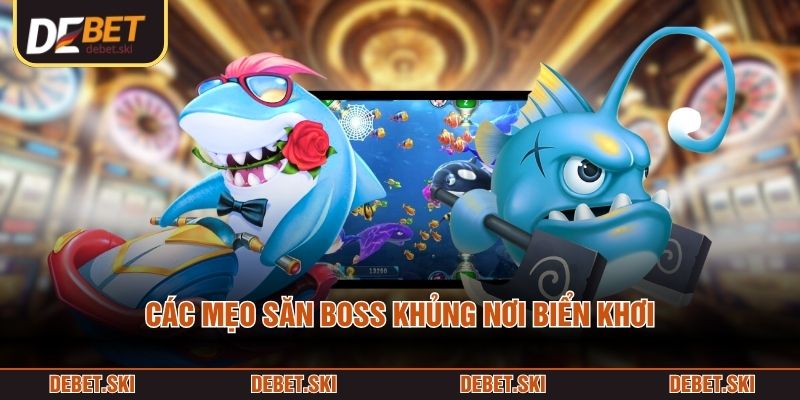 Các mẹo săn boss khủng nơi biển khơi