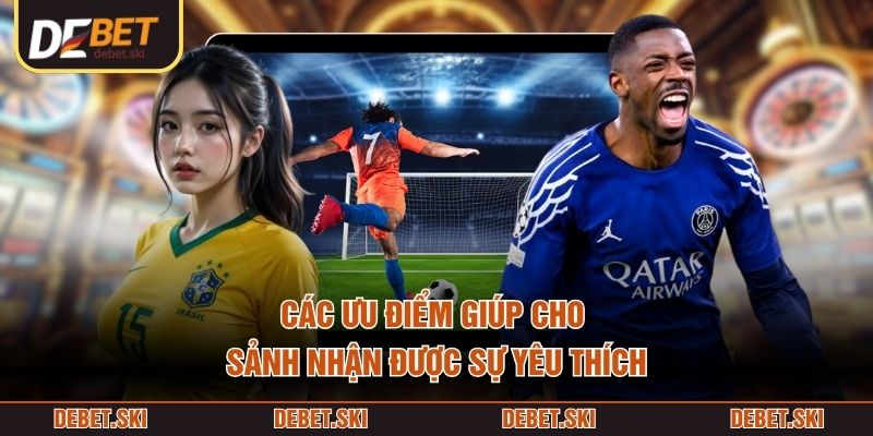 Các ưu điểm giúp cho sảnh nhận được sự yêu thích