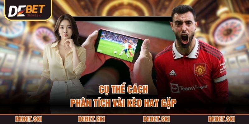 Cụ thể cách phân tích vài kèo hay gặp 