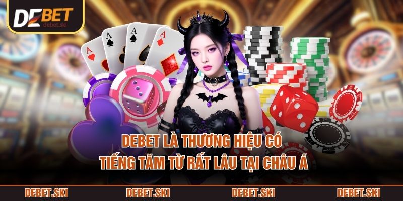 DEBET là thương hiệu có tiếng tăm từ rất lâu tại châu Á