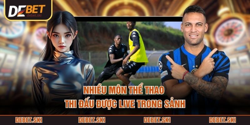 Nhiều môn thể thao thi đấu được live trong sảnh