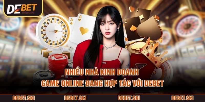 Nhiều nhà kinh doanh game online đang hợp tác với DEBET