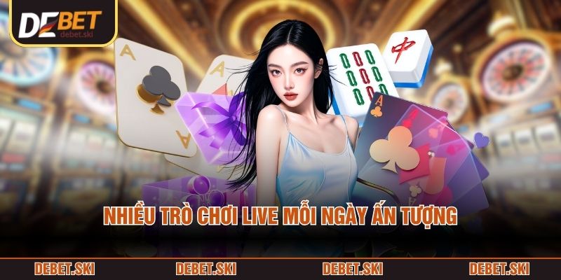 Nhiều trò chơi live mỗi ngày ấn tượng