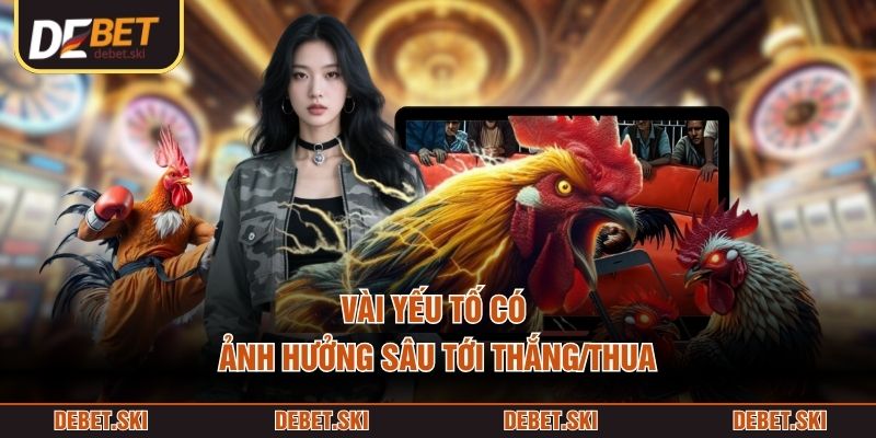 Vài yếu tố có ảnh hưởng sâu tới thắng/thua