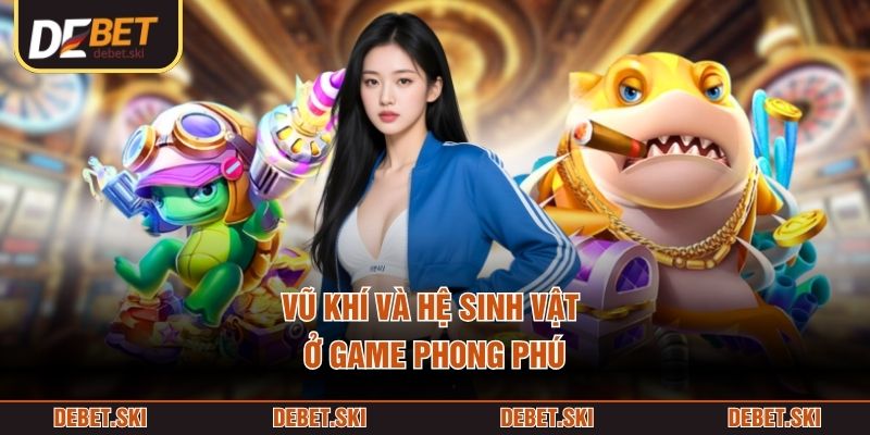 Vũ khí và hệ sinh vật ở game phong phú